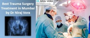 Best Trauma Surgery Treatment in Mumbai by Dr Niraj Vora