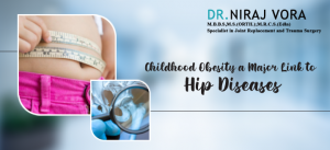 Childhood Obesity a Major Link to Hip Diseases | Dr Niraj Vora
