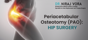 Periacetabular Osteotomy (PAO): Hip Surgery | Dr Niraj Vora