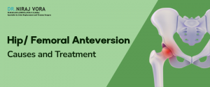 Hip/Femoral Anteversion: Causes and Treatment | Dr Niraj Vora