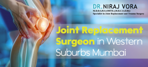 Joint Replacement Surgeon in West Suburbs Mumbai